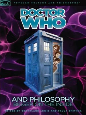 [Doctor Who 01] • [Popular Culture and Philosophy 55] • Bigger on the Inside